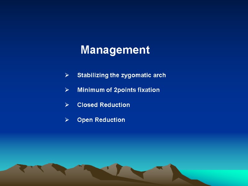 Management     Stabilizing the zygomatic arch    Minimum of